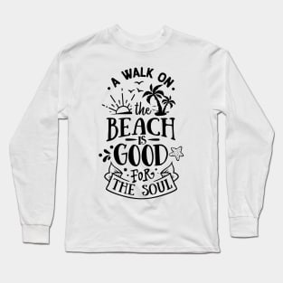 A walk on the beach is good for the soul Long Sleeve T-Shirt